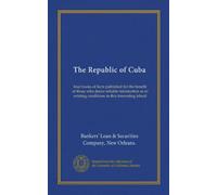 The Republic of Cuba (v.003): four books of facts published for the benefit of those who desire reliable information as to existing conditions in this interesting island