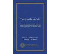 The Republic of Cuba (v.004): four books of facts published for the benefit of those who desire reliable information as to existing conditions in this interesting island
