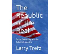 The Republic of the Real: Truth, Ownership and the Future of America