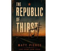 The Republic of Thirst: A Texas Poetry Collection on Faith, Family, Politics, Memory, and Loss
