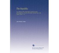 The Republic: Or, a History of the United States of America in the Administrations, From the Monarchic Colonial Days to the Present Times. V. 14