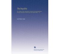 The Republic: Or, a History of the United States of America in the Administrations, From the Monarchic Colonial Days to the Present Times. V. 15