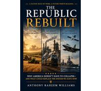 The Republic Rebuilt: Why America Doesn’t Have to Collapse - And What Could Replace the System We Have Now