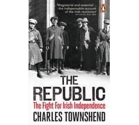 The Republic: The Fight for Irish Independence, 1918-1923