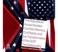The Republican House Divided: Civil War Memory, Civil Rights, and the Transformation of the GOP