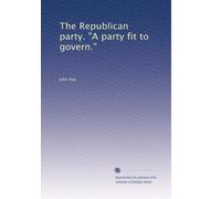 The Republican party. "A party fit to govern.": Volume 2
