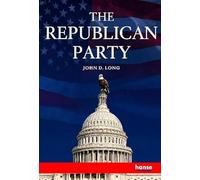 The Republican Party: Its History, Principles and Policies