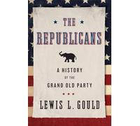 The Republicans: A History Of The Grand Old Party