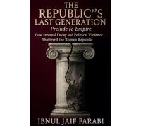 The Republic's Last Generation: Prelude to Empire