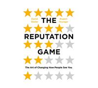 The Reputation Game: The Art of Changing How People See You