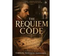 The Requiem Code: Mozart's Final Days, a Hidden Truth, and the Music That Refused to Die