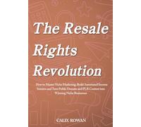 The Resale Rights Revolution: How to Master Niche Marketing, Build Automated Income Streams and Turn Public Domain and PLR Content into Winning Niche Businesses