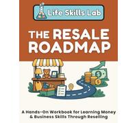 The Resale Roadmap: A Hands-On Workbook for Learning Money & Business Skills Through Reselling (Life Skills Lab)