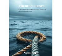 The Rescue Rope: 12-Week Healing Manual and Leader & Participant Edition