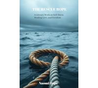 The Rescue Rope: A Literary Work on Self-Harm, Healing Love, and Freedom