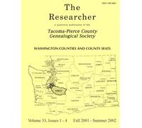 The Researcher Volume 33, Fall 2001 - Summer 2002: Quarterly Publication of the Tacoma-Pierce County Genealogical Society