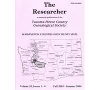 The Researcher Volume 35, Fall 2003 - Summer 2004: Quarterly Publication of the Tacoma-Pierce County Genealogical Society