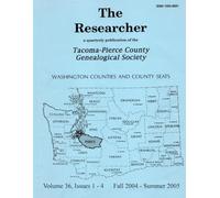 The Researcher Volume 36, Fall 2004 - Summer 2005: Quarterly Publication of the Tacoma-Pierce County Genealogical Society