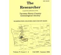 The Researcher Volume 37, Issues 1 - 4: Quarterly Publication of the Tacoma-Pierce County Genealogical Society