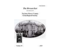 The Researcher Volume 55: Annual Publication of the Tacoma-Pierce County Genealogical Society