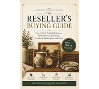The Reseller’s Buying Guide: How to Find Profitable Items at Thrift Stores, Estate Sales, and Facebook Marketplace