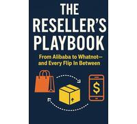 The Reseller’s Playbook: From Alibaba to Whatnot-and Every Flip In Between