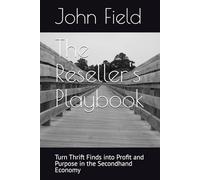 The Reseller's Playbook: Turn Thrift Finds into Profit and Purpose in the Secondhand Economy (The Guide to Reselling)