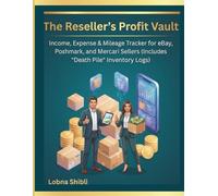 The Reseller's Profit Vault: Income, Expense & Mileage Tracker for eBay, Poshmark, and Mercari Sellers (Includes "Death Pile" Inventory Logs)