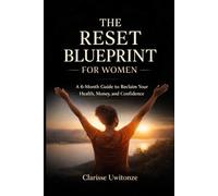 The Reset Blueprint for Women: A 6-Month Guide to Reclaim Your Health, Money, and Confidence