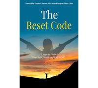 The Reset Code: 10 Steps to Unlock Your Best Health and Life NOW!