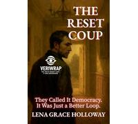 The Reset Coup: They Called It Democracy. It Was Just a Better Loop.: 2 (Veriwarp: The Truth Wasn't Lost. It Was Engineered.)