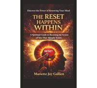 The Reset Happens Within: A Spiritual Guide to Becoming the Version of You That Already Exists