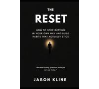 The Reset: How To Stop Getting In Your Own Way And Build Habits That Actually Stick