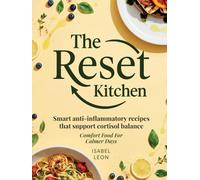 The Reset Kitchen: An Anti-Inflammatory Diet Cookbook For Cortisol Balance In A Detox-Focused World