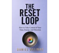 The Reset Loop: How to Take Control of Your Time, Energy, and Direction (The Closing Loops Series)