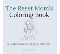 The Reset Mom's Coloring Book: A Gentle Escape for Busy Mothers (The Soft Reset Series)