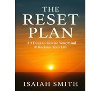The Reset Plan: 30 Days to Rewire Your Mind & Reclaim Your Life