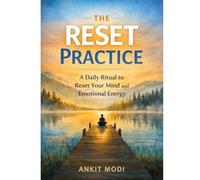 The Reset Practice: A Daily Ritual to Reset Your Mind and Emotional Energy