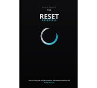 THE RESET PRINCIPLE: How to Change Old Thought, Emotional, and Behavioral Patterns and Realign Your Life