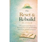 The Reset & Rebuild Planner - A Step-by-Step Life Reset Workbook for Clarity, Direction, and Personal Growth
