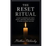 The Reset Ritual: A Guide to Shedding Last Year's Weight-Emotional and Physical-by Spring Cleaning Your Soul (Apophis Nexus)