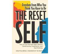 The Reset Self: Freedom from Who You Think You Have to Be - How to Find Yourself Again Beyond Conditioning, Expectation, and Overthinking (The Reset Self Series)