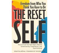 The Reset Self: Freedom from Who You Think You Have to Be - How to Find Yourself Again Beyond Conditioning, Expectation, and Overthinking (The Reset Self Series)