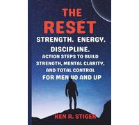 The Reset: Strength. Energy. Discipline. Action Steps to Build Strength, Mental Clarity, and Total Control - For Men 40 and Up