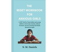 The Reset Workbook For Anxious Girls: A CBT Tool for Teens ladies and young Adults to Overcome Anxiety, School Pressure, Screen Overload and Build Mental Strength