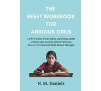 The Reset Workbook For Anxious Girls: A CBT Tool for Teens ladies and young Adults to Overcome Anxiety, School Pressure, Screen Overload and Build Mental Strength