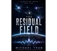 The Residual Field: A Hard Science Fiction First Contact Thriller of Altered Reality and Cosmic Surveillance (Quiet Sky Series)