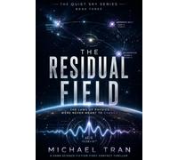 The Residual Field: A Hard Science Fiction First Contact Thriller of Altered Reality and Cosmic Surveillance (Quiet Sky Series)