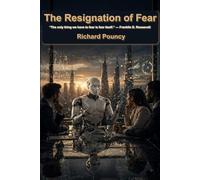 The Resignation of Fear: A Guide to Human Wisdom & Ethical Authorship in the Age of Artificial Intelligence. (Mind Over Matter)