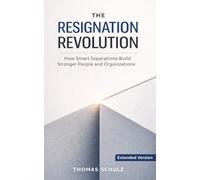 The Resignation Revolution: How Smart Separations Build Stronger People and Organizations